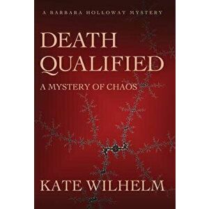 Death Qualified - A Mystery of Chaos, Hardcover - Kate Wilhelm imagine