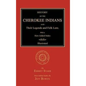 History of the Cherokee Indians and Their Legends and Folk Lore. with a New Added Index, Hardcover - Emmet Starr imagine