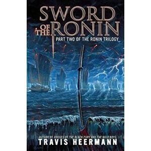 Sword of the Ronin, Paperback - Travis Heermann imagine
