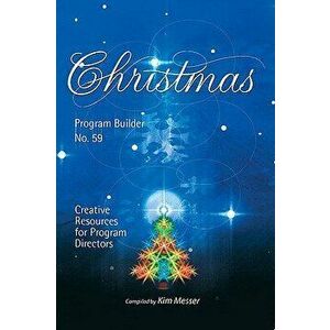 Christmas Program Builder No. 59: Creative Resources for Program Directors, Paperback - Kim Messer imagine