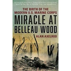 Miracle at Belleau Wood, New Edition, Paperback - Alan Axelrod imagine