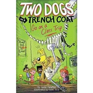 Two Dogs in a Trench Coat Go on a Class Trip (Two Dogs in a Trench Coat #3), Hardcover - Julie Falatko imagine