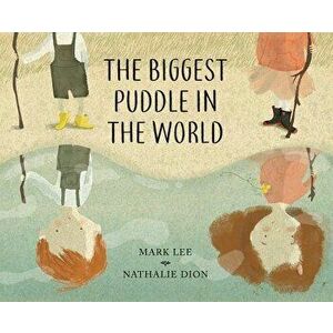 The Biggest Puddle in the World, Hardcover - Mark Lee imagine