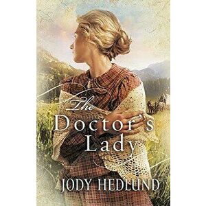 The Doctor's Lady, Paperback - Jody Hedlund imagine