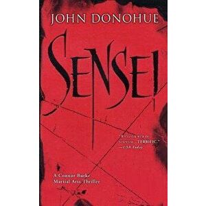 Sensei: A Connor Burke Martial Arts Thriller, Paperback - John J. Donohue imagine