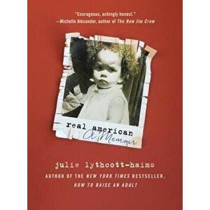 Real American: A Memoir, Paperback - Julie Lythcott-Haims imagine
