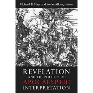 Revelation and the Politics of Apocalyptic Interpretation, Paperback - Richard B. Hays imagine