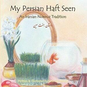 My Persian Haft Seen: An Iranian Nowruz Tradition, Paperback - Susanne Shirzad imagine