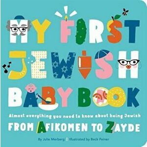 My First Jewish Baby Book: Almost Everything You Need to Know about Being Jewish--From Afikomen to Zayde, Hardcover - Julie Merberg imagine