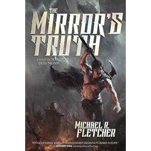 The Mirror's Truth: A Novel of Manifest Delusions, Paperback - Michael R. Fletcher imagine