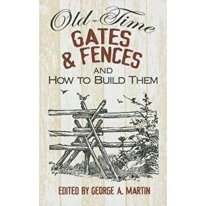 Old-Time Gates & Fences and How to Build Them, Paperback - George a. Martin imagine