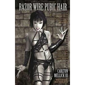 Razor Wire Pubic Hair, Paperback - Carlton Mellick III imagine