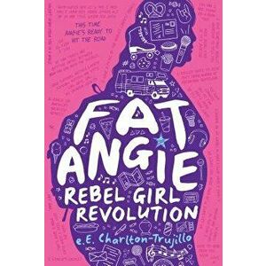 Fat Angie: Rebel Girl Revolution, Hardcover - E. E. Charlton-Trujillo imagine