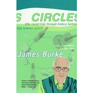 Circles: Fifty Round Trips Through History Technology Science Culture - James Burke imagine
