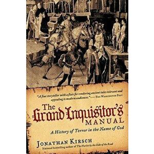The Grand Inquisitor's Manual: A History of Terror in the Name of God - Jonathan Kirsch imagine