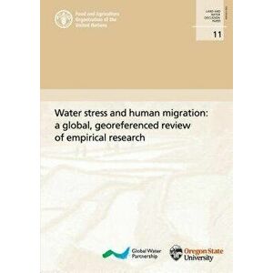 Water Stress and Human Migration: A Global, Georeferenced Review of Empirical Research, Paperback - Food and Agriculture Organization imagine
