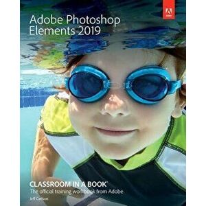 Adobe Photoshop Elements 2019 Classroom in a Book, Paperback - Jeff Carlson imagine
