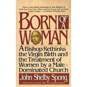 Born of a Woman, Paperback - John Shelby Spong imagine