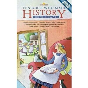 Ten Girls Who Made History, Paperback - Irene Howat imagine