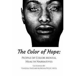 The Color of Hope: People of Color Mental Health Narratives, Paperback - Vanessa Hazzard imagine
