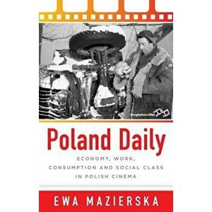 Poland Daily. Economy, Work, Consumption and Social Class in Polish Cinema, Paperback - Ewa Mazierska imagine