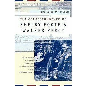 The Correspondence of Shelby Foote and Walker Percy, Paperback - Shelby Foote imagine