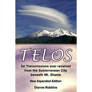 Telos: 1st Transmissions ever received from the Subterranean City beneath Mt. Shasta, Paperback - Dianne Robbins imagine