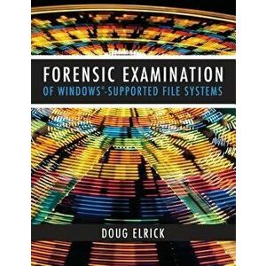 Forensic Examination of Windows-Supported File Systems, Paperback - Drew Elrick imagine