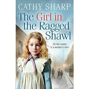 The Girl in the Ragged Shawl (the Children of the Workhouse, Book 1), Paperback - Cathy Sharp imagine