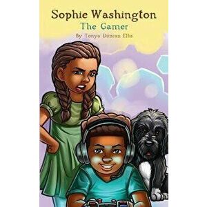 Sophie Washington: The Gamer, Paperback - Tonya Duncan Ellis imagine