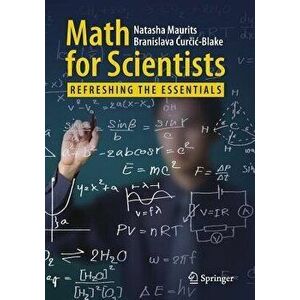 Math for Scientists: Refreshing the Essentials, Paperback - Natasha Maurits imagine