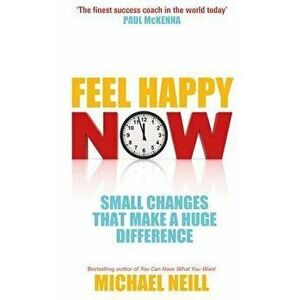 Feel Happy Now!, Paperback - Michael Neill imagine