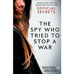 Official Secrets: The Spy Who Tried to Stop a War, Paperback - Marcia Mitchell imagine