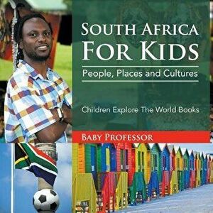 South Africa for Kids: People, Places and Cultures - Children Explore the World Books, Paperback - Baby Professor imagine