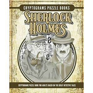 Cryptogram Sherlock Holmes Puzzle Books: Cryptogram Puzzle Book for Adults Based on the Great Detective Tales, Paperback - Elise Garcia imagine