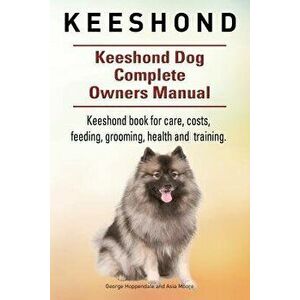 Keeshond. Keeshond Dog Complete Owners Manual. Keeshond Book for Care, Costs, Feeding, Grooming, Health and Training., Paperback - George Hoppendale imagine