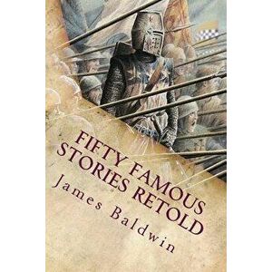 Fifty Famous Stories Retold: Illustrated, Paperback - James Baldwin imagine
