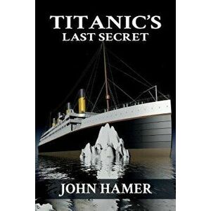 Titanic's Last Secret, Paperback - John Hamer imagine