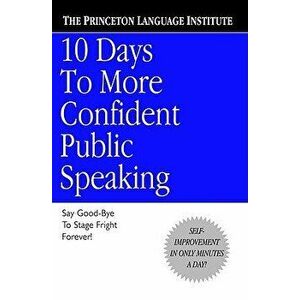 10 Days to More Confident Public Speaking, Paperback - Princeton Language Institute imagine