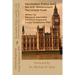 Vaccination Policy and the U.K. Government: The Untold Truth, Paperback - Christina England imagine
