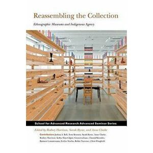 Reassembling the Collection: Ethnographic Museums and Indigenous Agency, Paperback - Rodney Harrison imagine