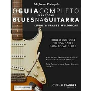 O Guia Completo Para Tocar Blues Na Guitarra: Livro Dois: Frases Melódicas - Marcos Chaves imagine