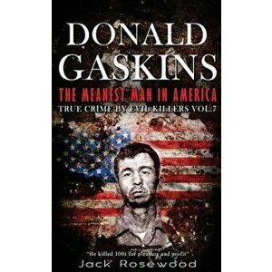 Donald Gaskins: The Meanest Man in America: Historical Serial Killers and Murderers, Paperback - Jack Rosewood imagine