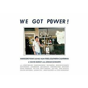 We Got Power!: Hardcore Punk Scenes from 1980s Southern California, Hardcover - Jordan Schwartz imagine