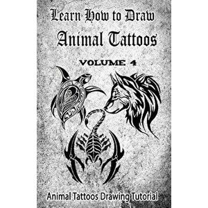Learn How to Draw Animal Tattoos: Animal Tattoos Drawing Tutorial, Paperback - Gala Publication imagine