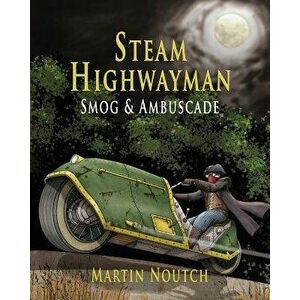 Steam Highwayman 1: Smog and Ambuscade, Paperback - Martin Barnabus Noutch imagine