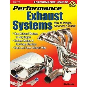 Performance Exhaust Systems: How to Design, Fabricate, and Install, Paperback - Mike Mavrigian imagine