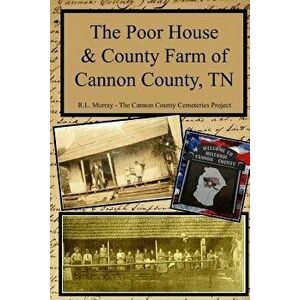 The Poor House & County Farm of Cannon County, TN, Paperback - R. L. Murray imagine