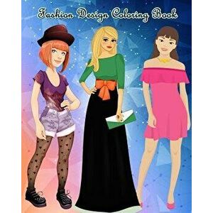 Fashion Design Coloring Book: Lovely Fashion: An Adult Coloring Book with Beautiful Dresses, Paperback - Belinda Anderson imagine