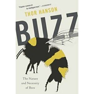 Buzz: The Nature and Necessity of Bees, Paperback - Thor Hanson imagine